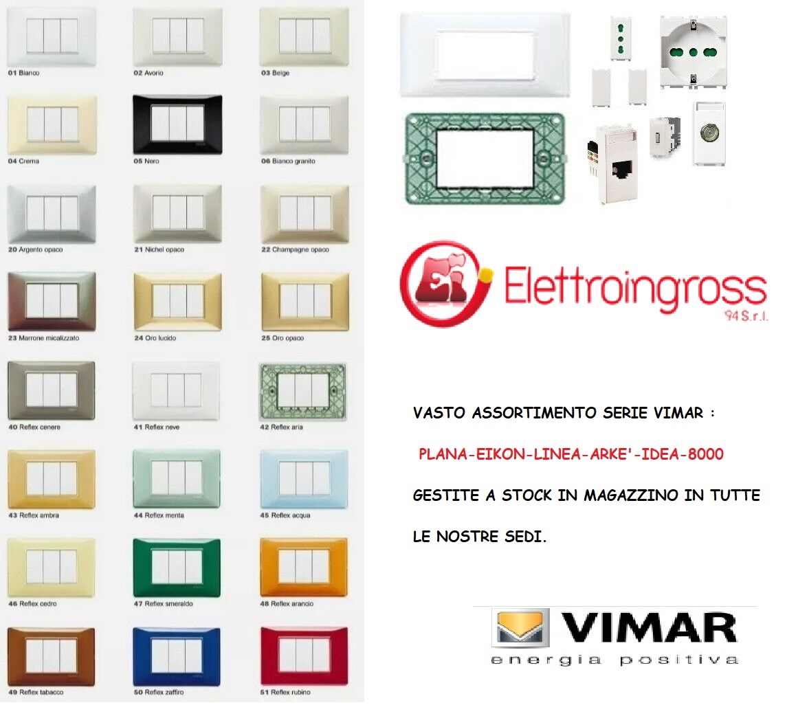 Vasto assortimento della serie Vimar Plana - Eikon - Linea - Arkè - Idea -  8000 - Elettroingross